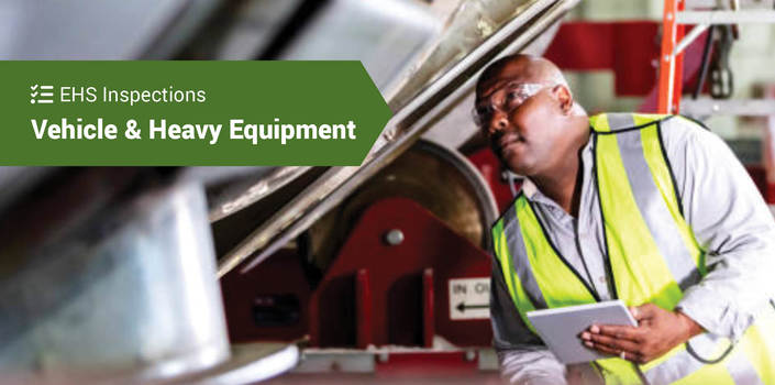 EHS Inspections: Focus on Vehicles and Heavy Equipment